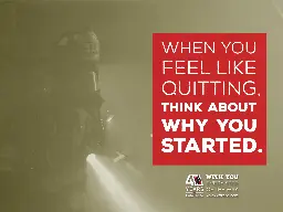 When you feel like quitting, think about why you started.